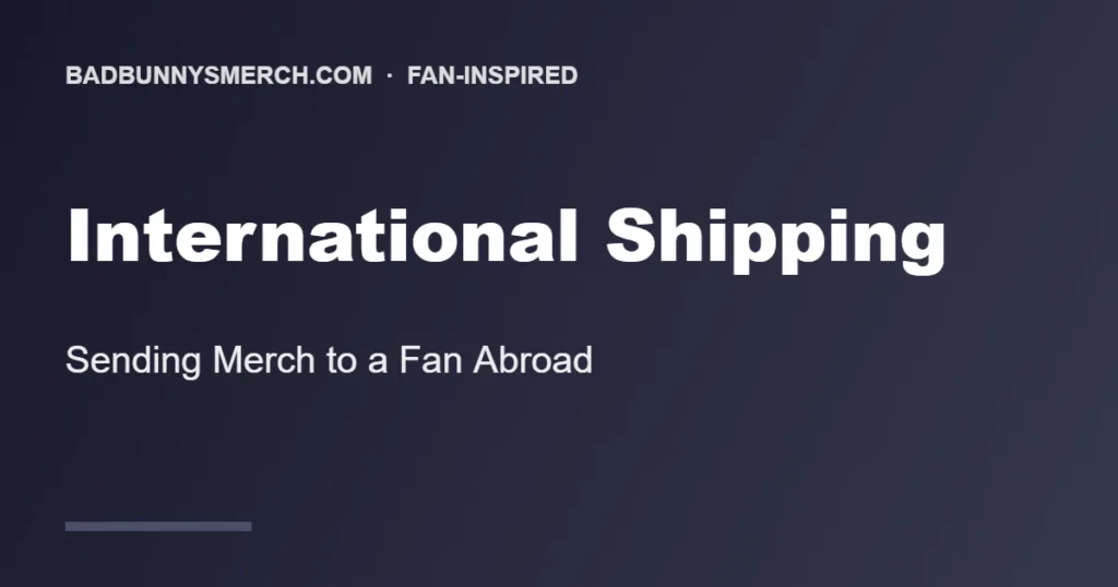 Fan-inspired Bad Bunny International Shipping — Sending Merch to a Fan Abroad